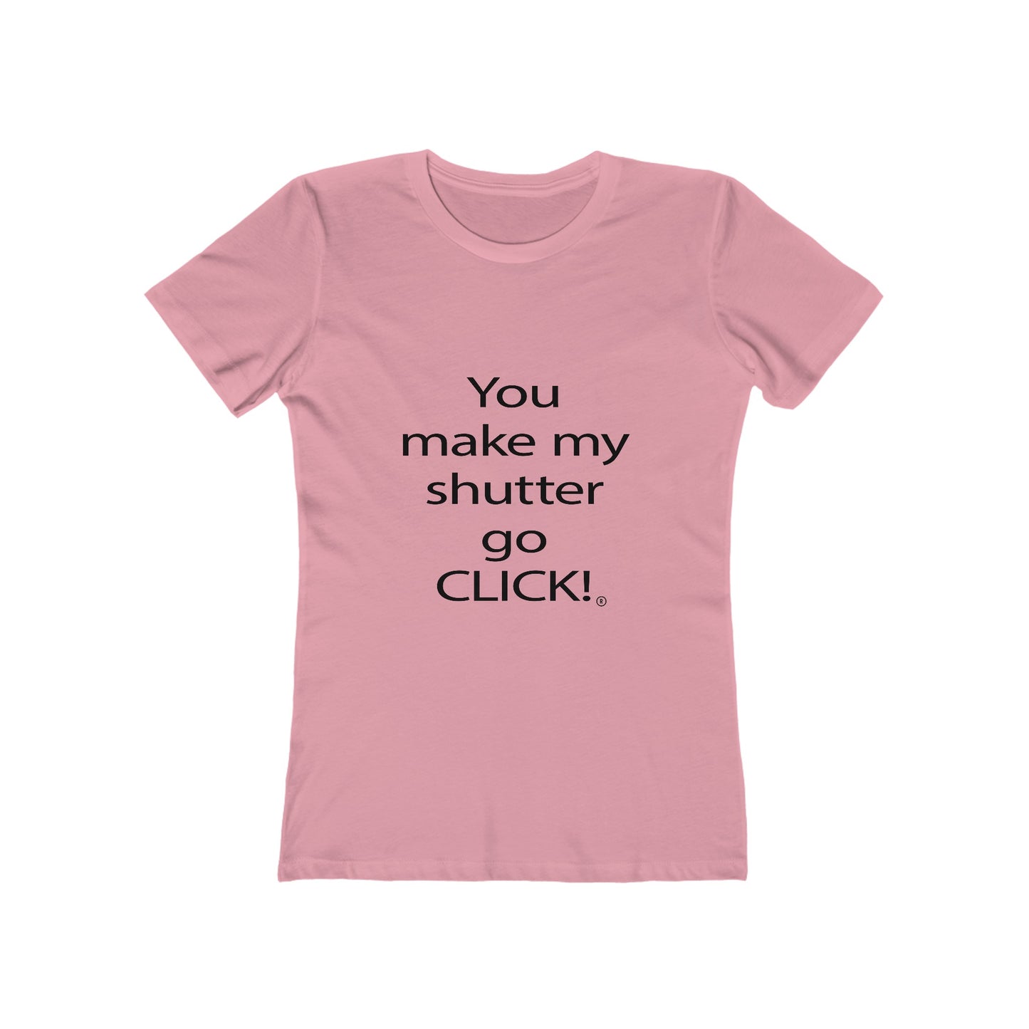 You make my shutter go CLICK!® - Women's The Boyfriend Tee