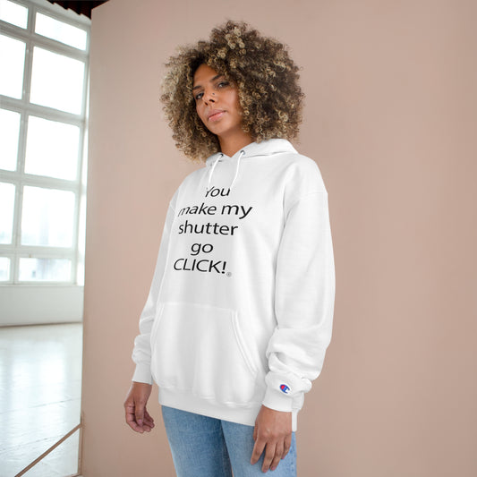 You make my shutter go CLICK! Champion Hoodie