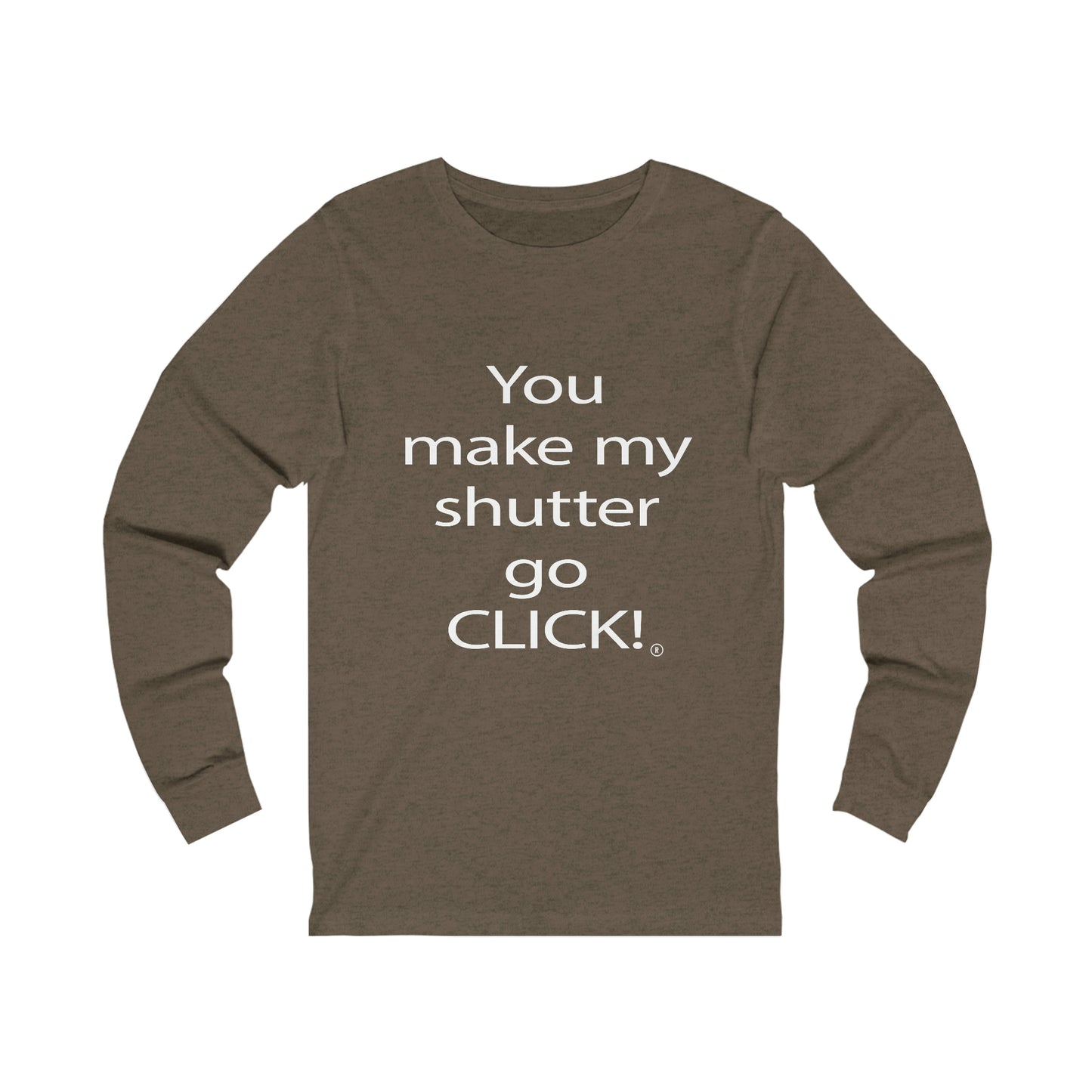 You Make My Shutter Go CLICK! ® - Unisex Jersey Long Sleeve Tee